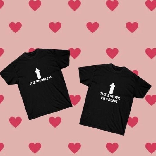 The problem , The bigger problem Matching T-shirts