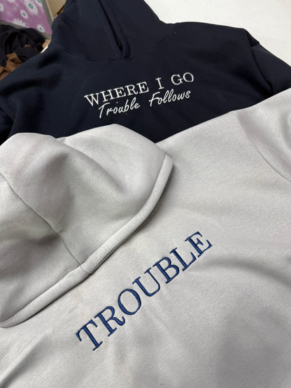Trouble, Where I go Trouble Follows Hoodie, Sweatshirt Combo